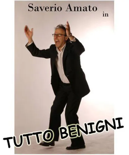 SAVERIO AMATO IN: "TUTTO BENIGNI"